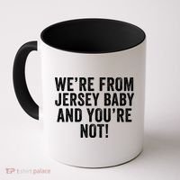 WeRe From Jersey Baby And YouRe Not Coffee Mug thumb 0