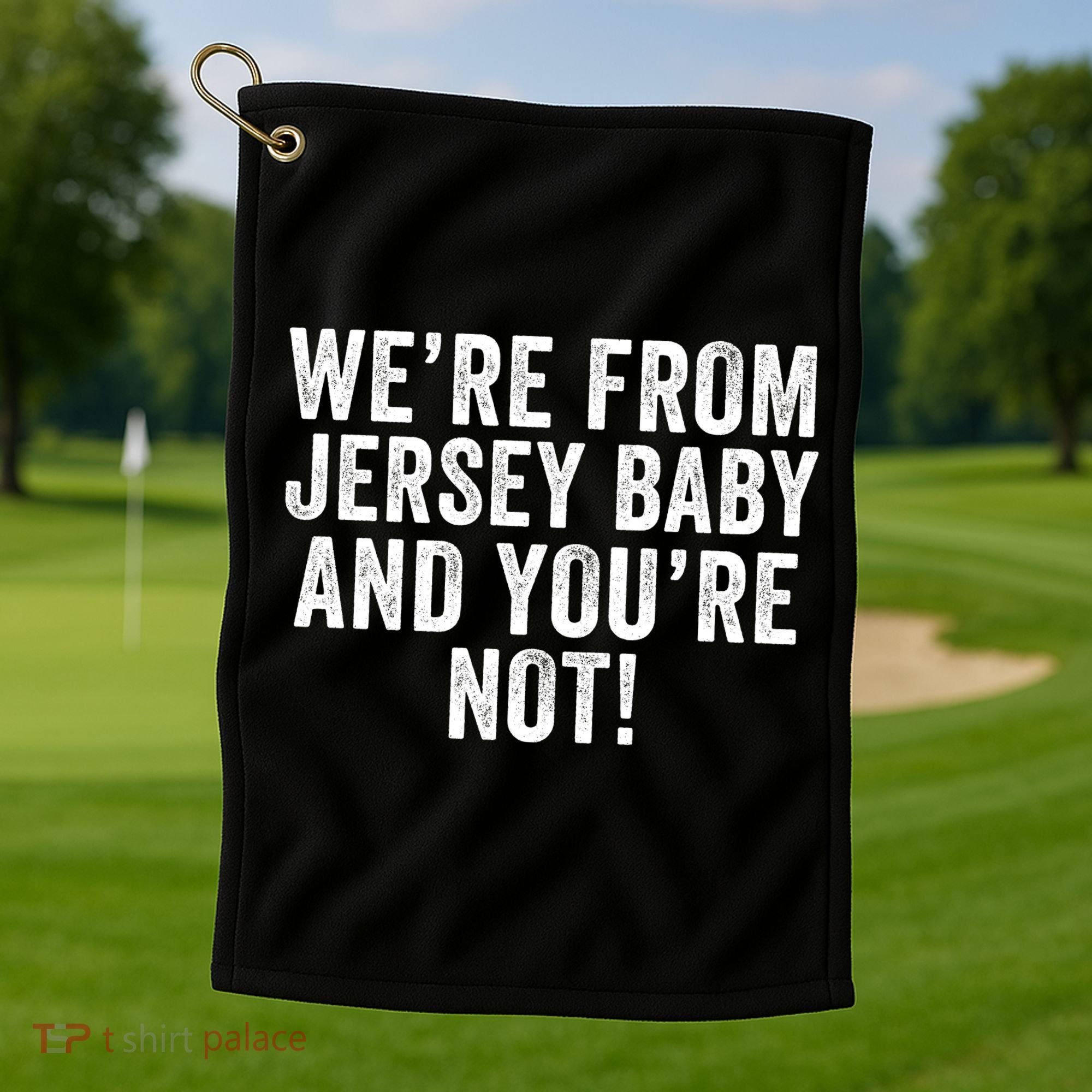 WeRe From Jersey Baby And YouRe Not Golf Towel