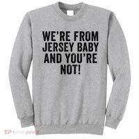 WeRe From Jersey Baby And YouRe Not Sweatshirt thumb 0
