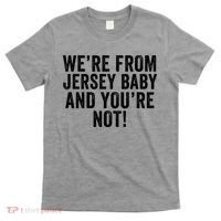 WeRe From Jersey Baby And YouRe Not T-Shirt thumb 0