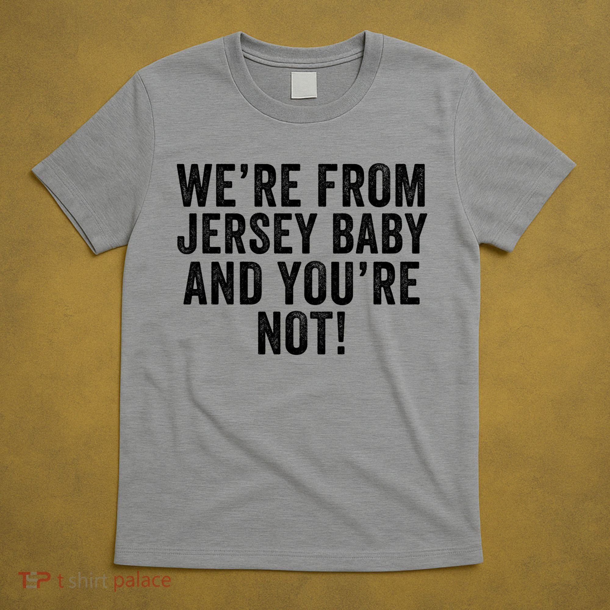 WeRe From Jersey Baby And YouRe Not T-Shirt