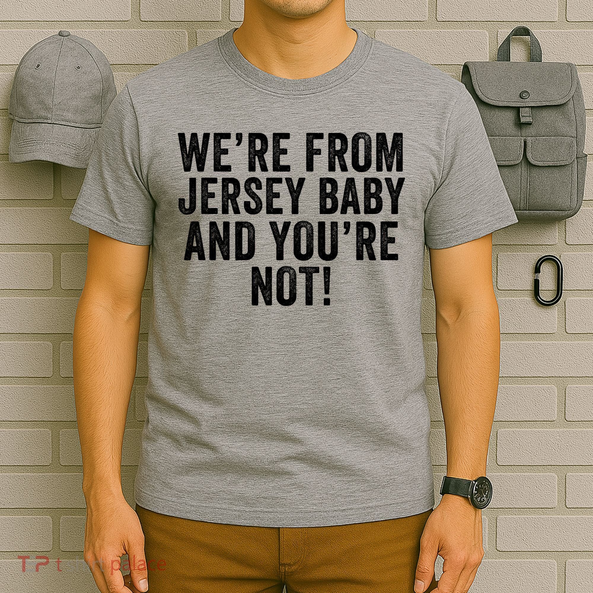 WeRe From Jersey Baby And YouRe Not T-Shirt