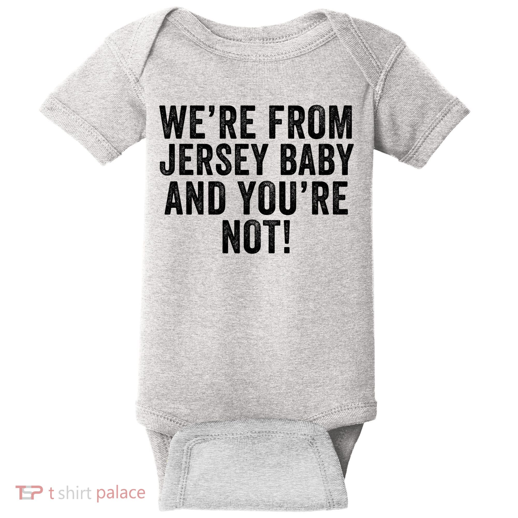 WeRe From Jersey Baby And YouRe Not Baby Bodysuit
