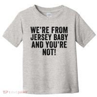 WeRe From Jersey Baby And YouRe Not Toddler T-Shirt thumb 0