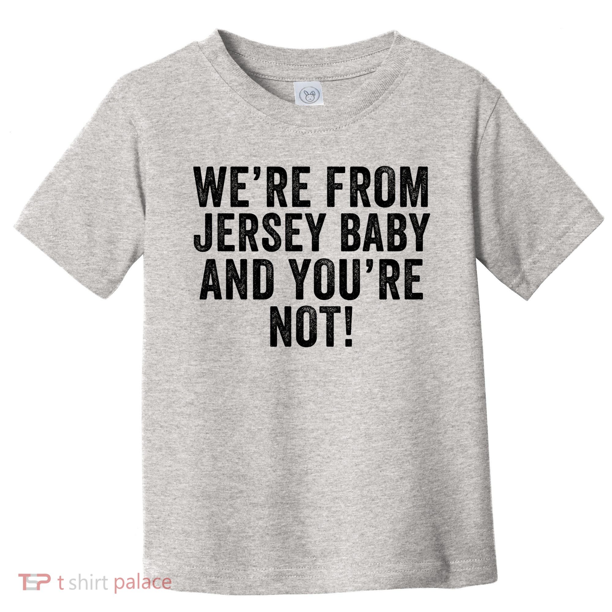 WeRe From Jersey Baby And YouRe Not Toddler T-Shirt