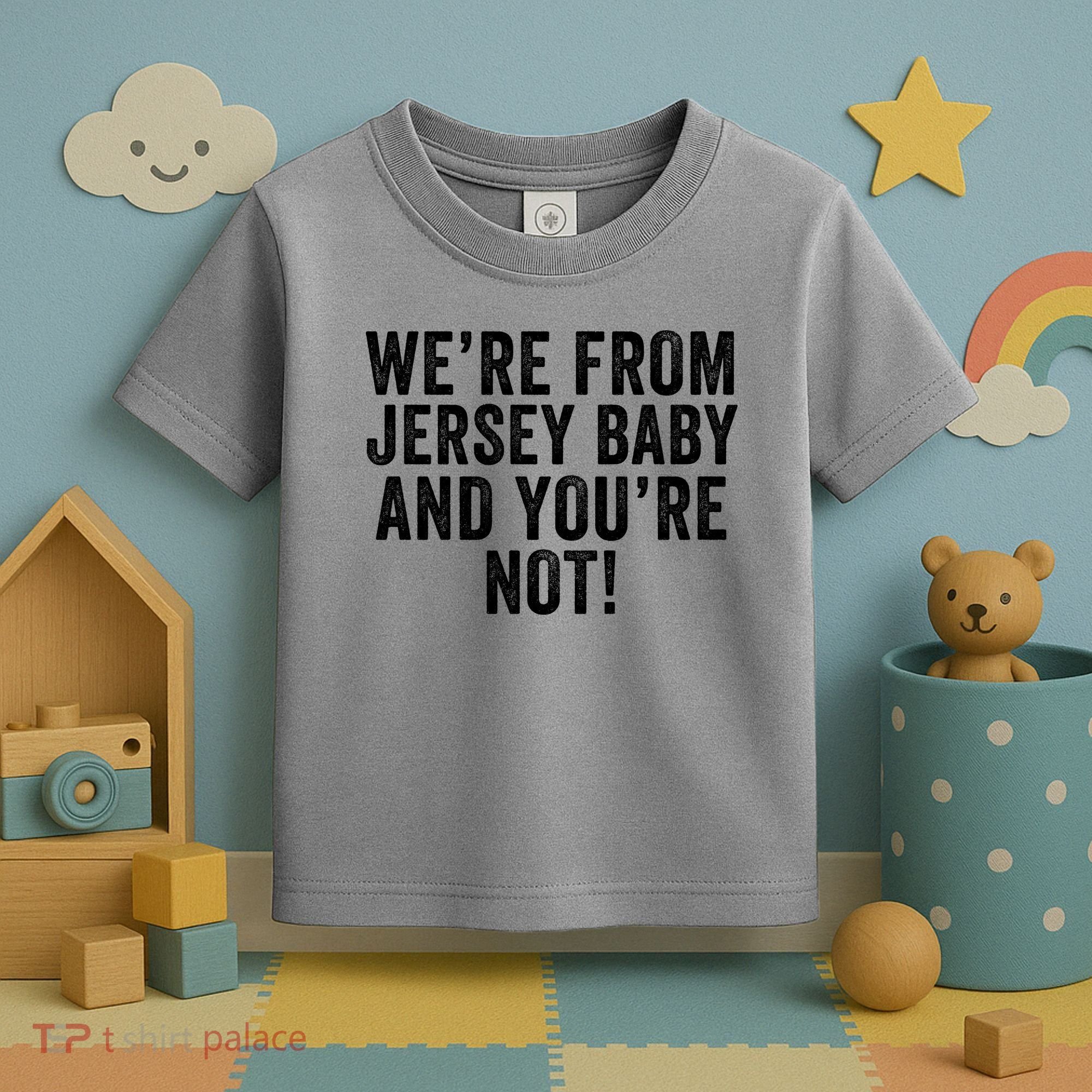 WeRe From Jersey Baby And YouRe Not Toddler T-Shirt