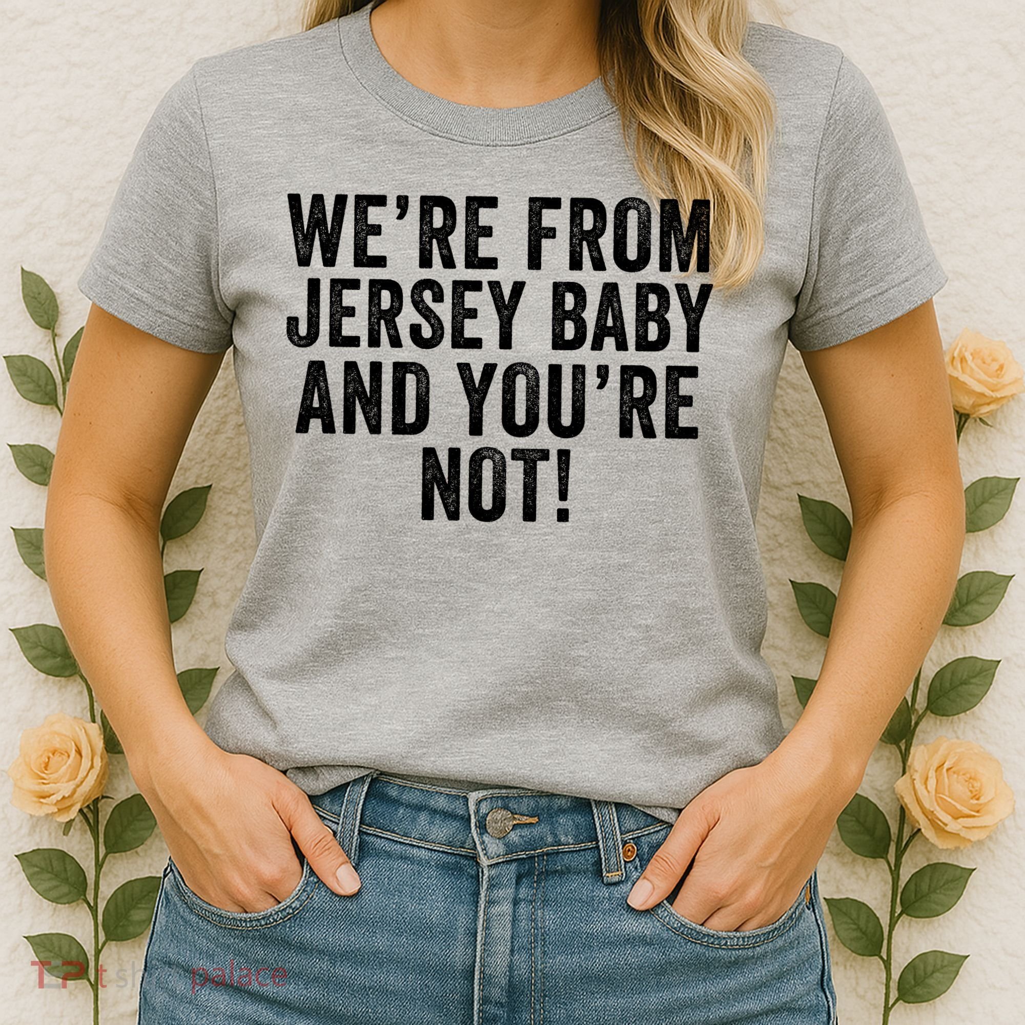 WeRe From Jersey Baby And YouRe Not Women's T-Shirt