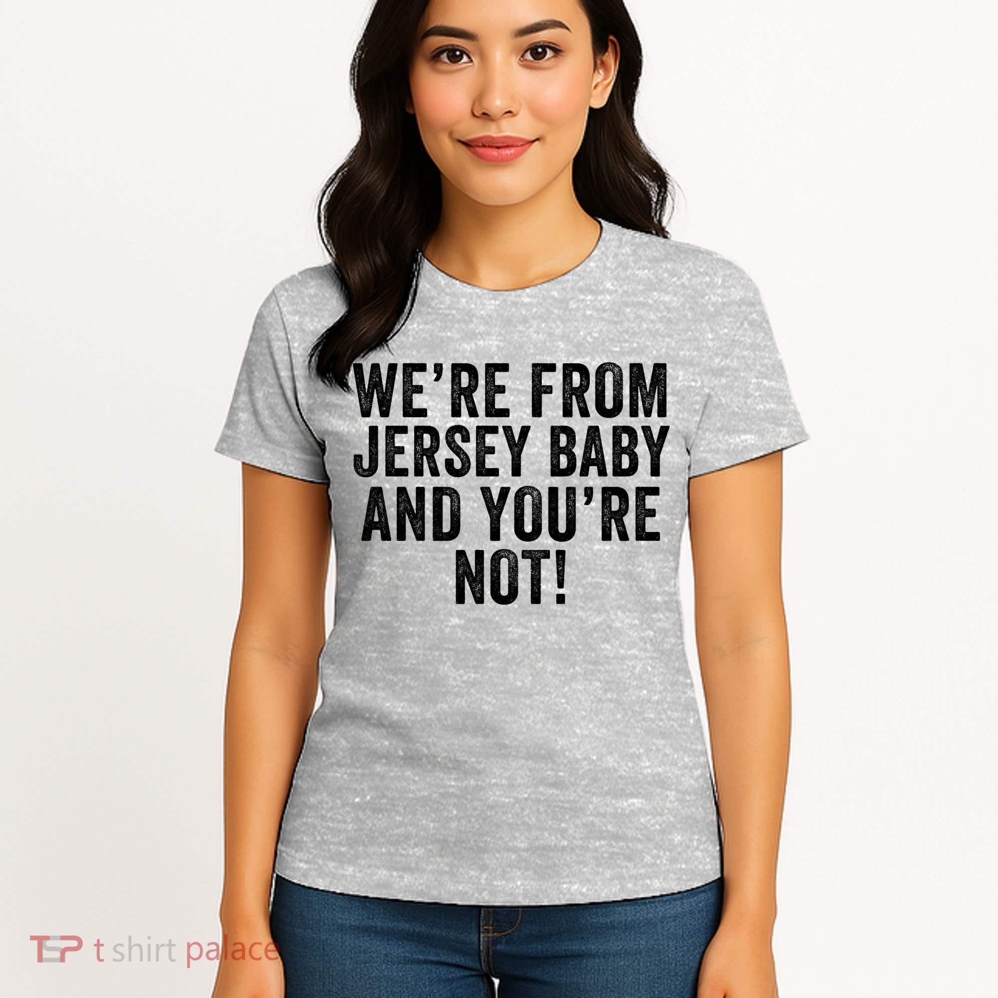 WeRe From Jersey Baby And YouRe Not Women's T-Shirt