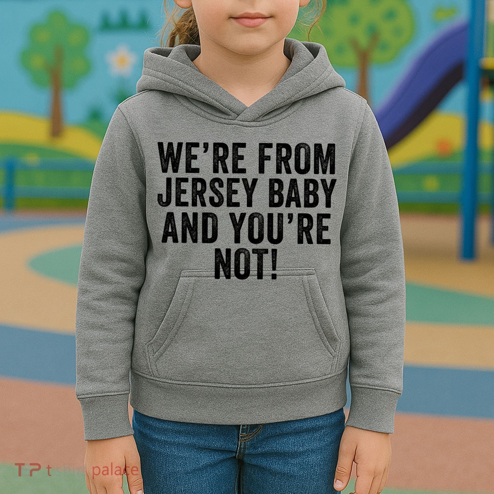 WeRe From Jersey Baby And YouRe Not Kids Hoodie