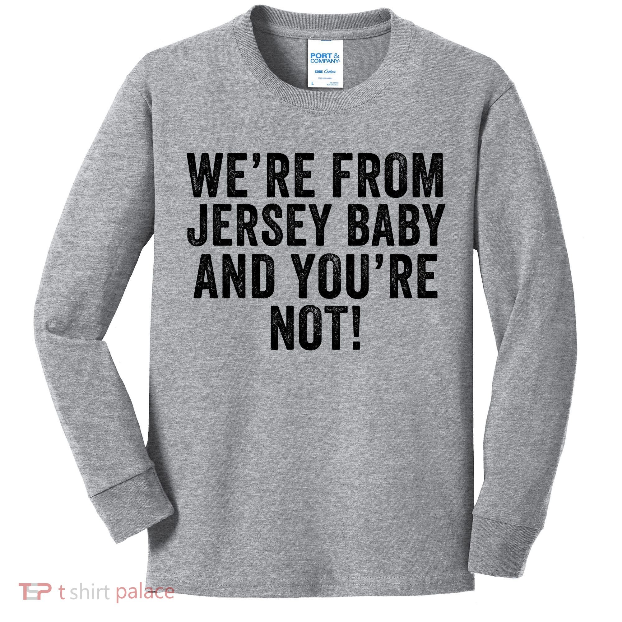 WeRe From Jersey Baby And YouRe Not Kids Long Sleeve Shirt