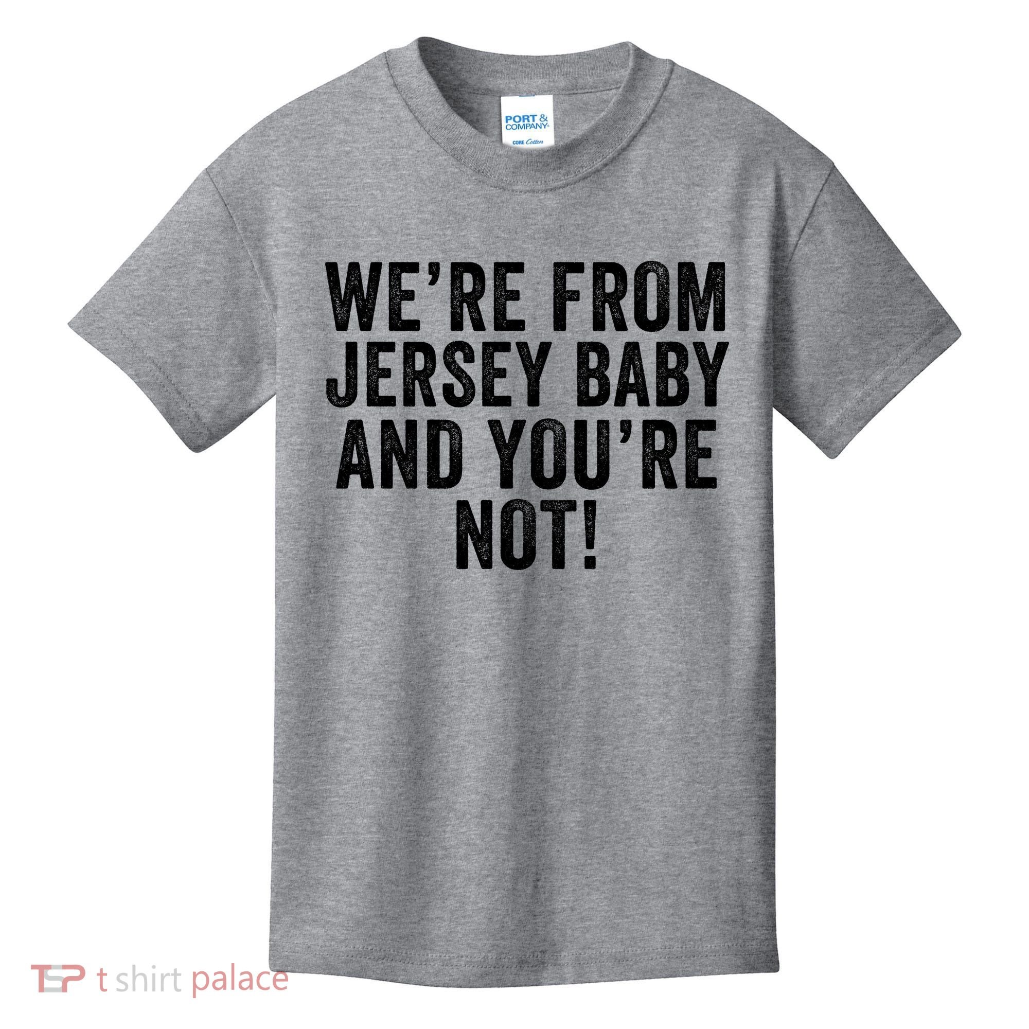 WeRe From Jersey Baby And YouRe Not Kids T-Shirt