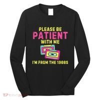 Women Funny Mom Please Be Patient With Me Im From The 1900s Gift Long Sleeve Shirt thumb 0