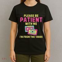 Women Funny Mom Please Be Patient With Me Im From The 1900s Gift T-Shirt thumb 4