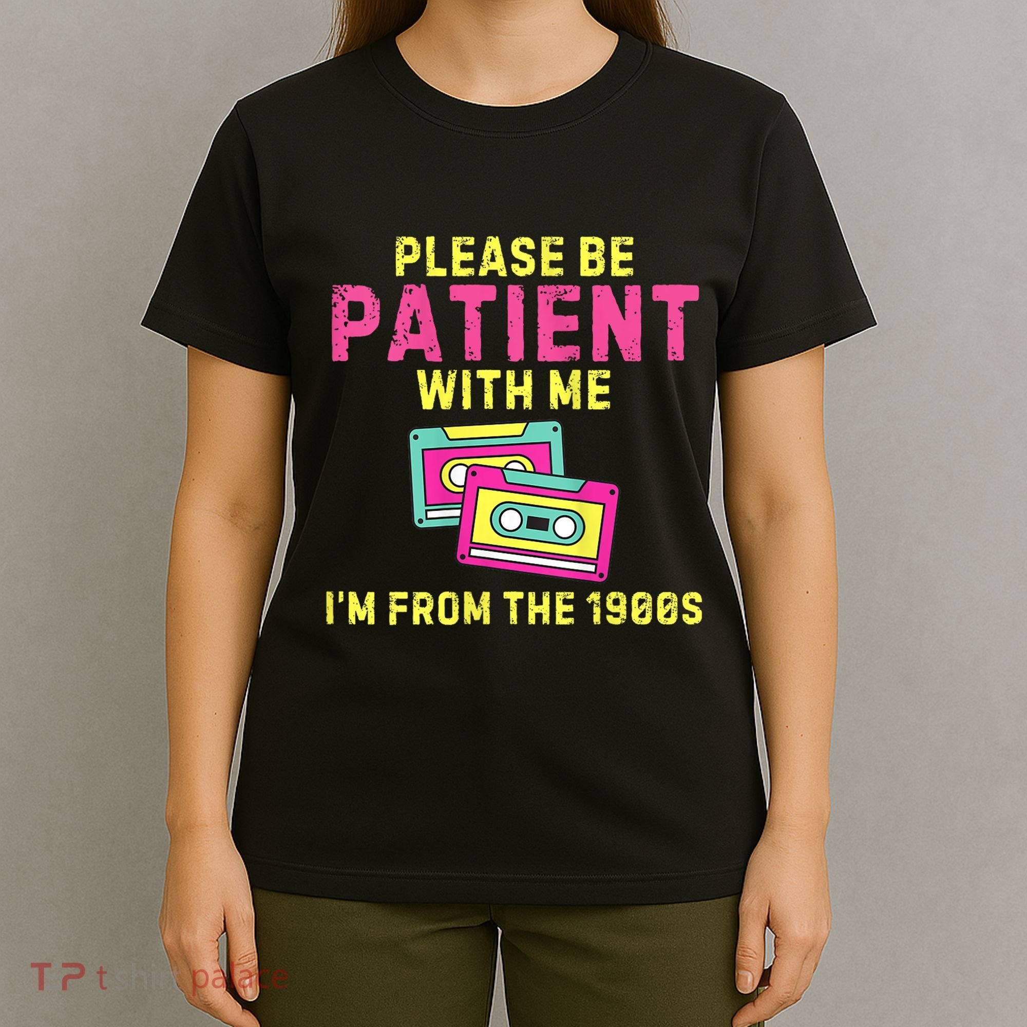 Women Funny Mom Please Be Patient With Me Im From The 1900s Gift T-Shirt
