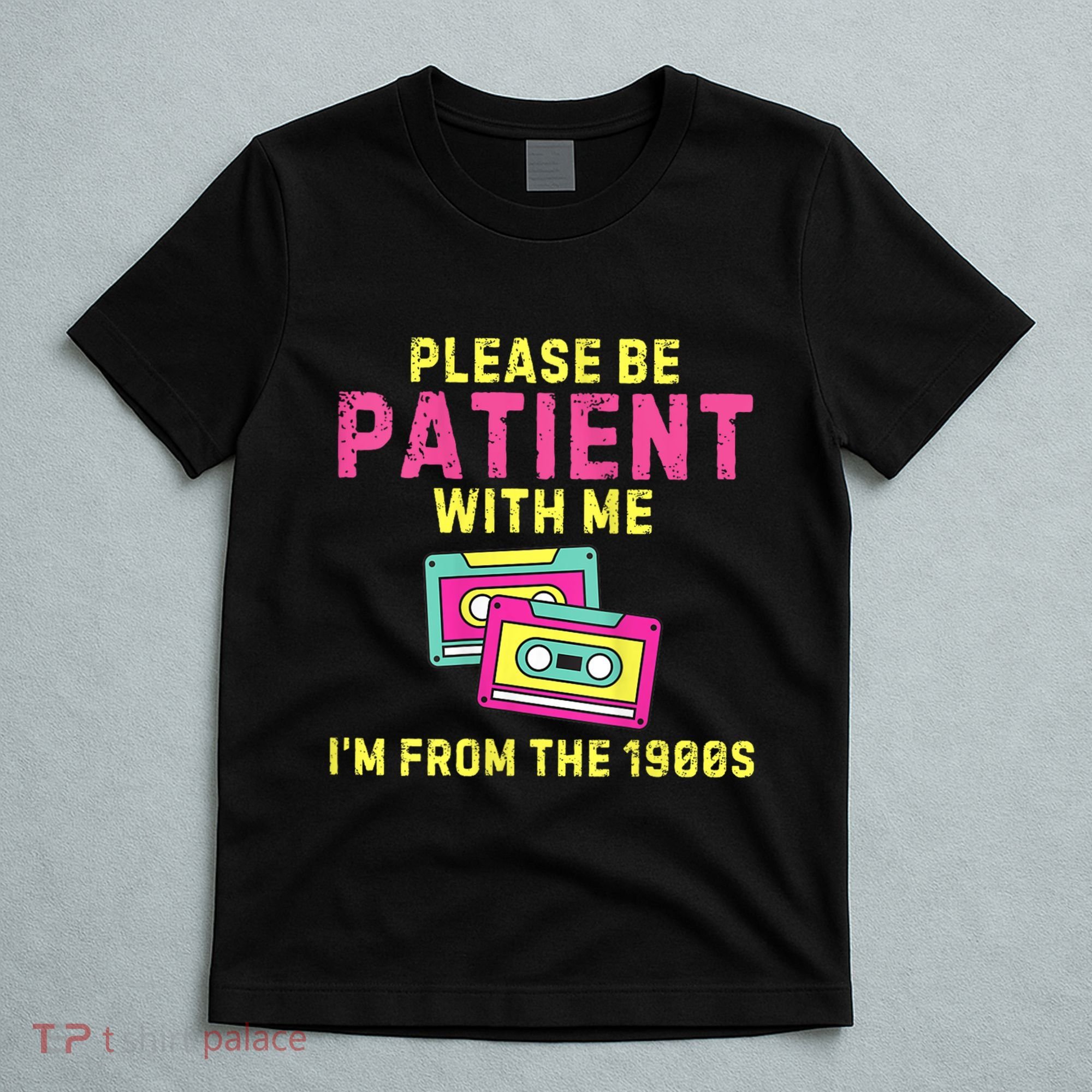 Women Funny Mom Please Be Patient With Me Im From The 1900s Gift T-Shirt