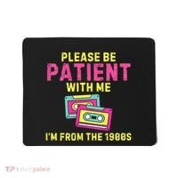 Women Funny Mom Please Be Patient With Me Im From The 1900s Gift Mousepad thumb 0
