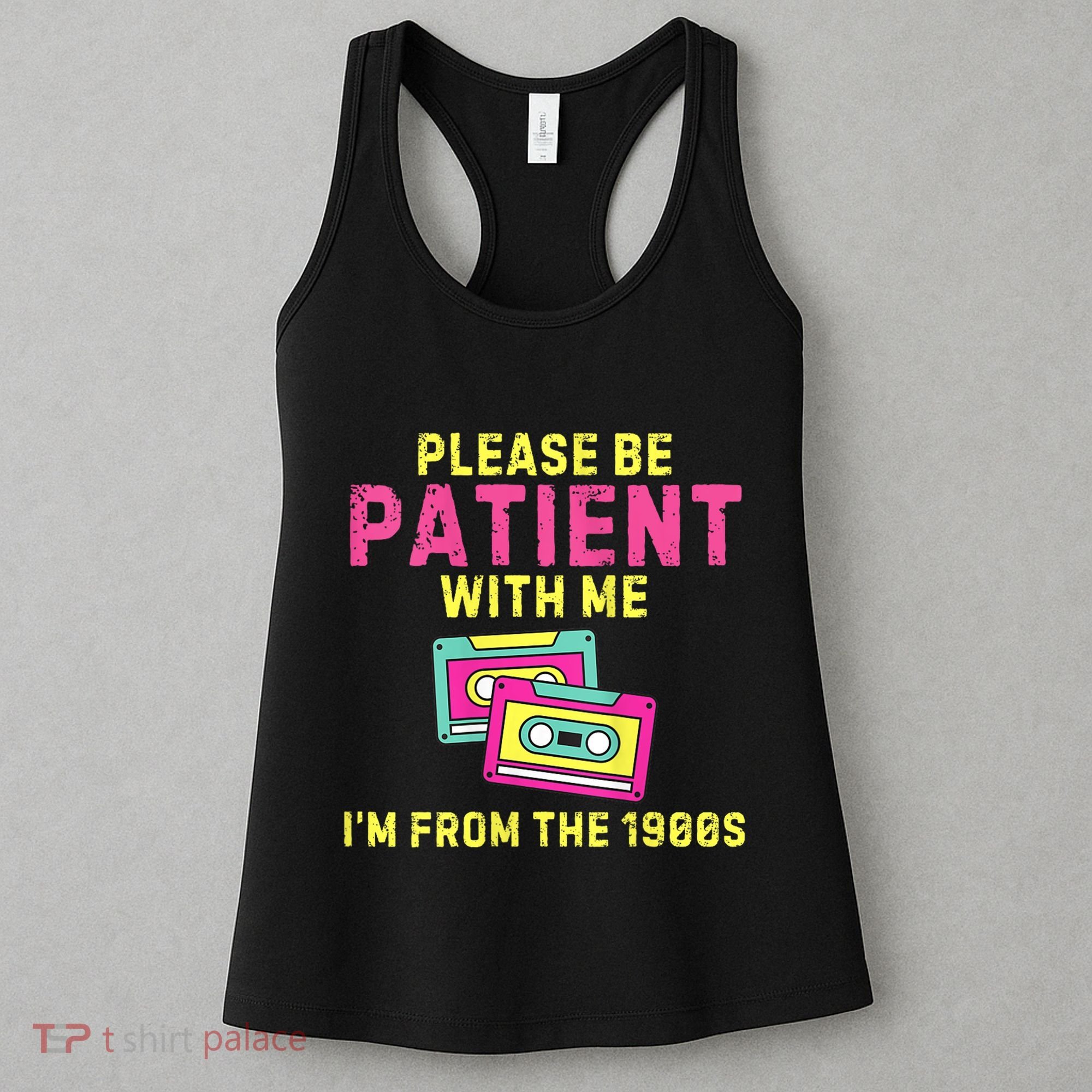 Women Funny Mom Please Be Patient With Me Im From The 1900s Gift Women's Tank Top