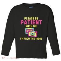 Women Funny Mom Please Be Patient With Me Im From The 1900s Gift Toddler Long Sleeve Shirt thumb 0