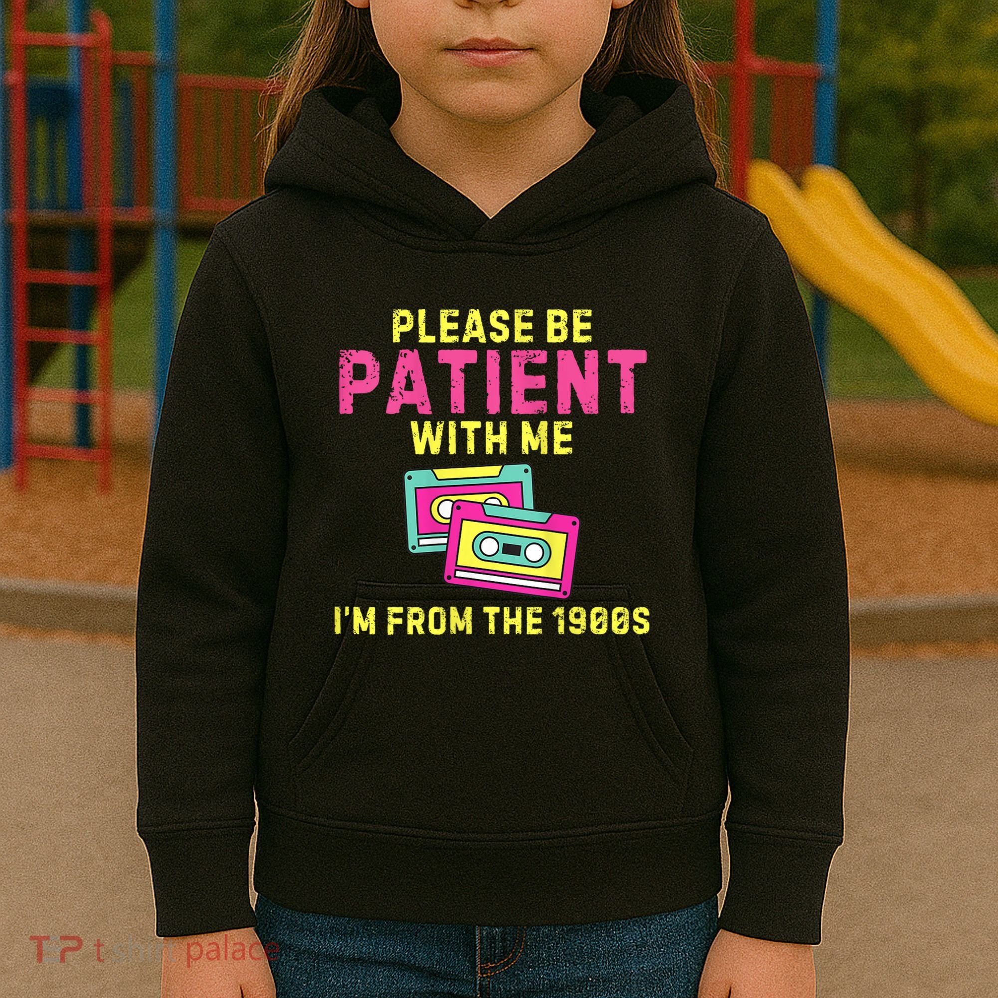Women Funny Mom Please Be Patient With Me Im From The 1900s Gift Kids Hoodie