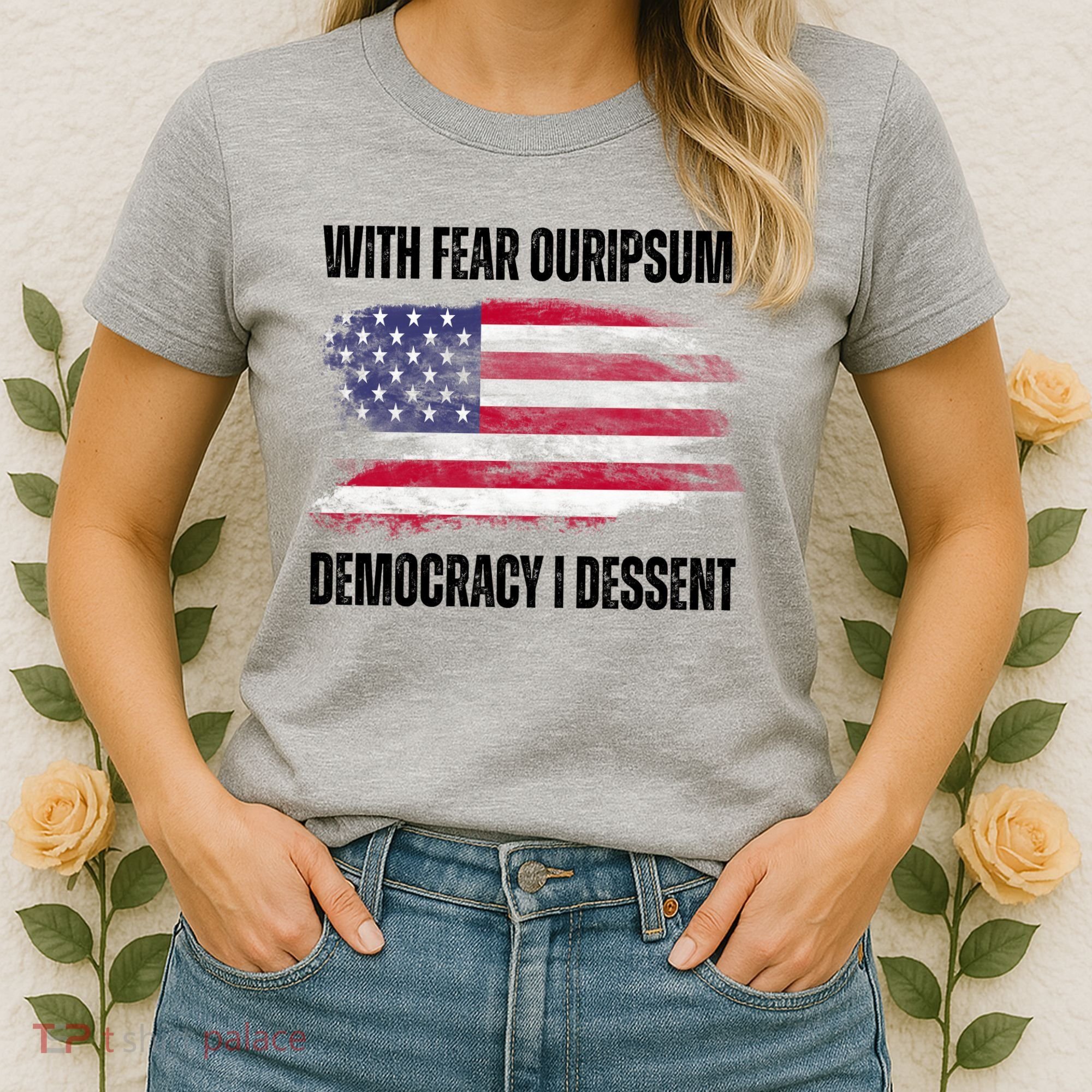 With Fear Ouripsum Democracy I Dessent Usa Flag Women's T-Shirt