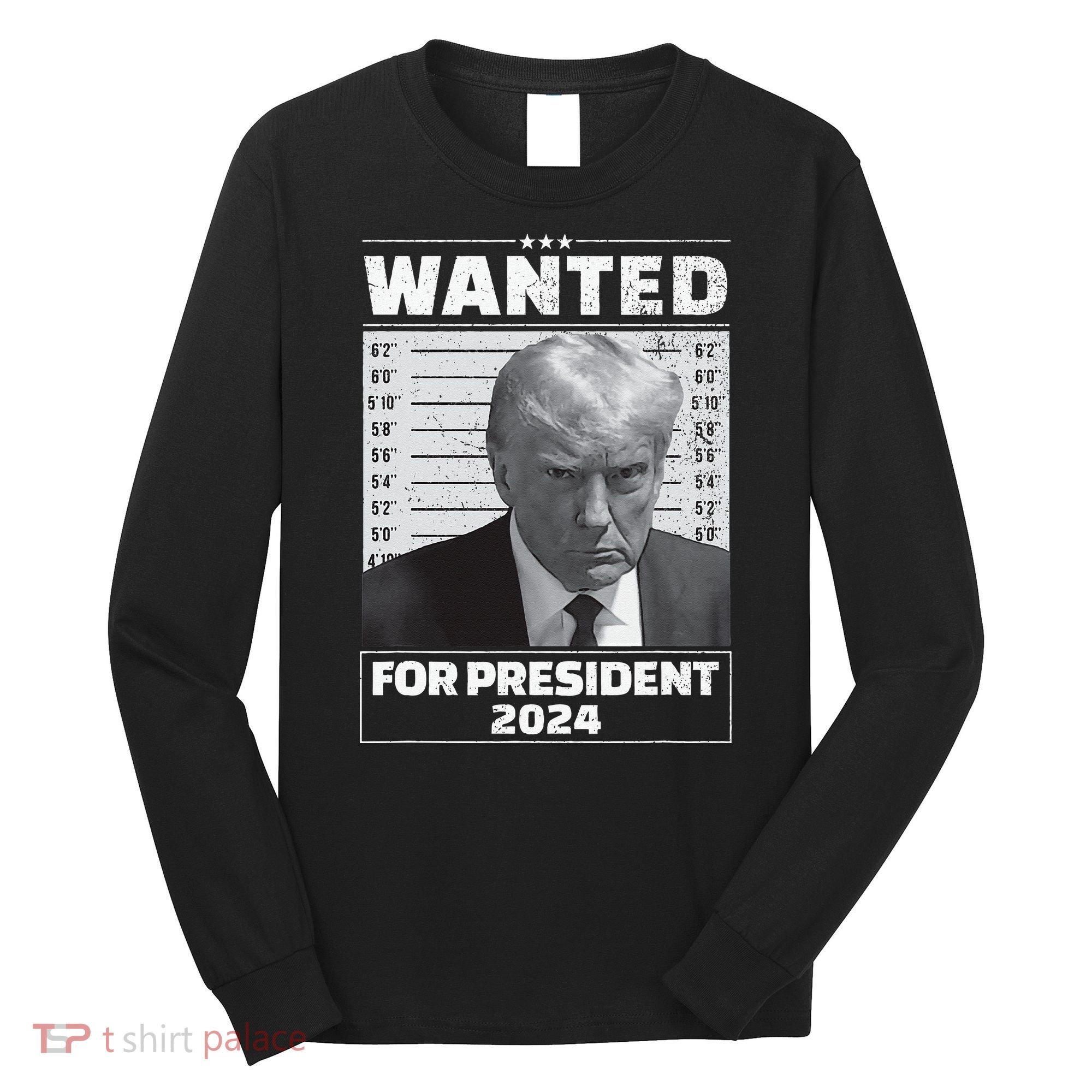 Wanted For President 2024 Trump Mugshot Long Sleeve Shirt