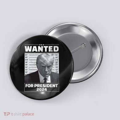 Wanted For President 2024 Trump Mugshot Button