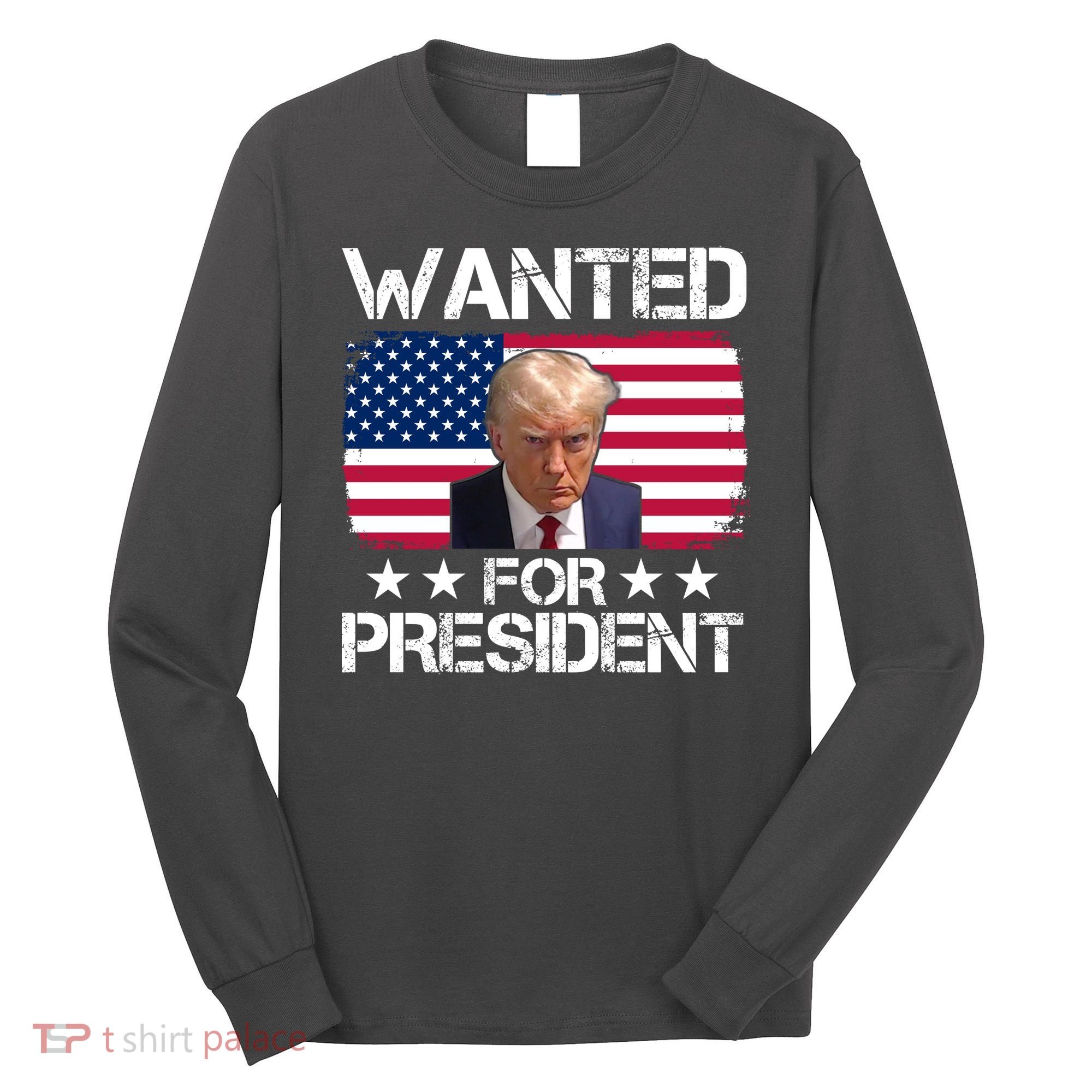 Wanted For President Donald Trump USA Election Long Sleeve Shirt