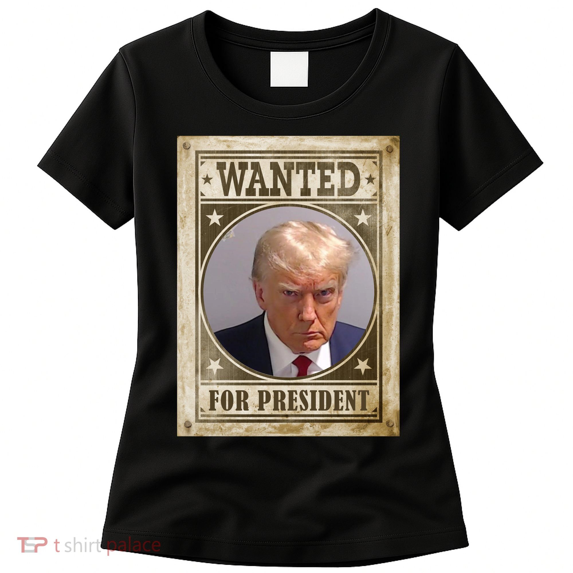 Wanted For President Funny Donald Trump Mugshot Women's T-Shirt
