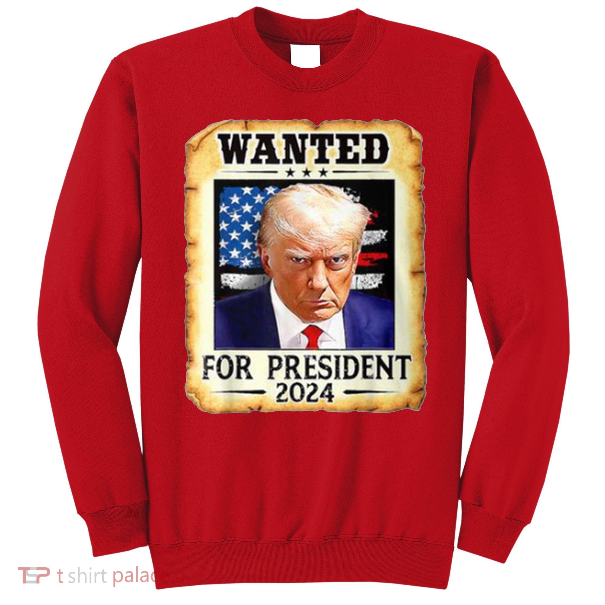 Wanted For President 2024 Donald Trump Sweatshirt