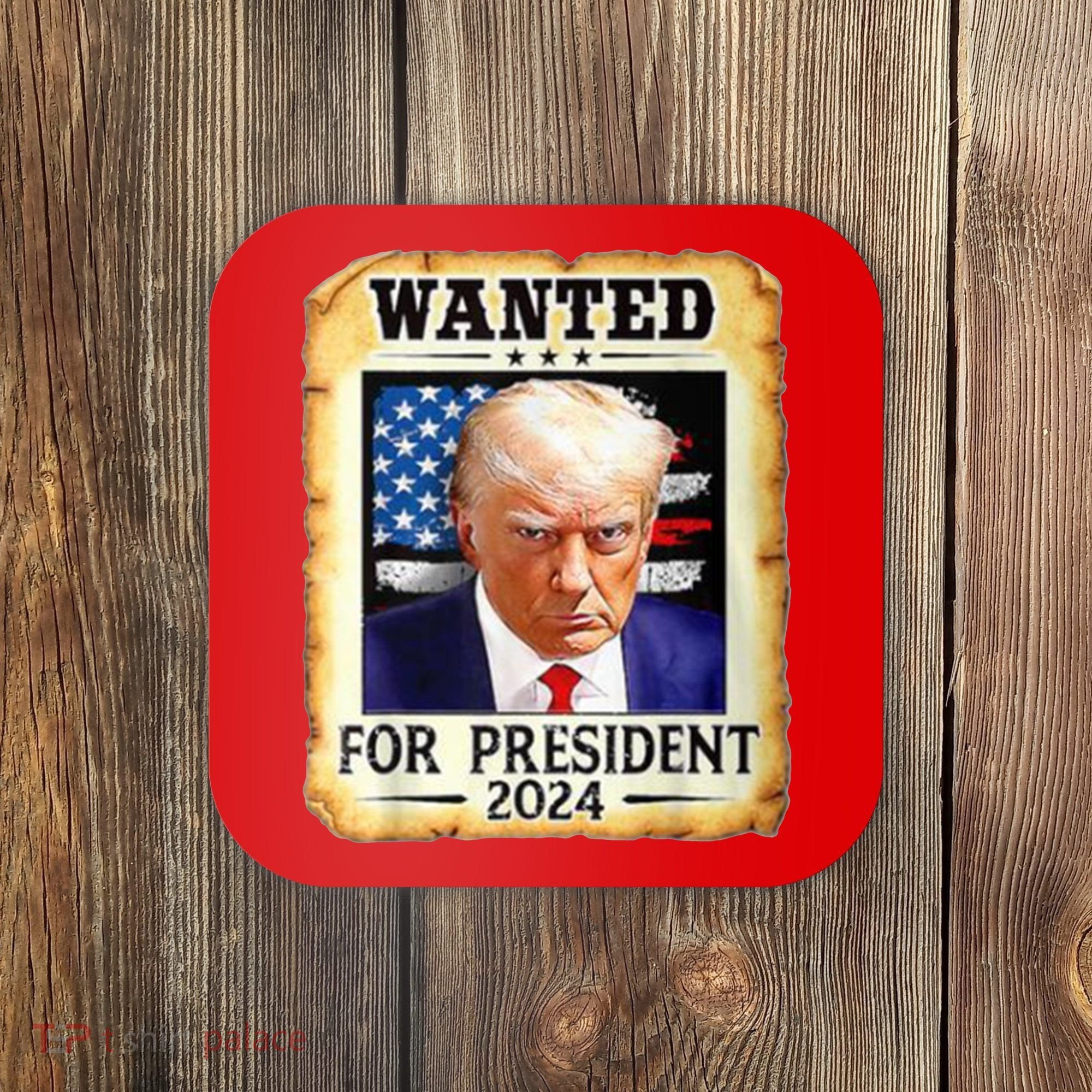 Wanted For President 2024 Donald Trump Coaster