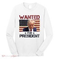 Wanted For President Donald Trump American Flag Long Sleeve Shirt thumb 0