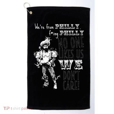 We're From Philly No One Likes Us We Don't Care Golf Towel