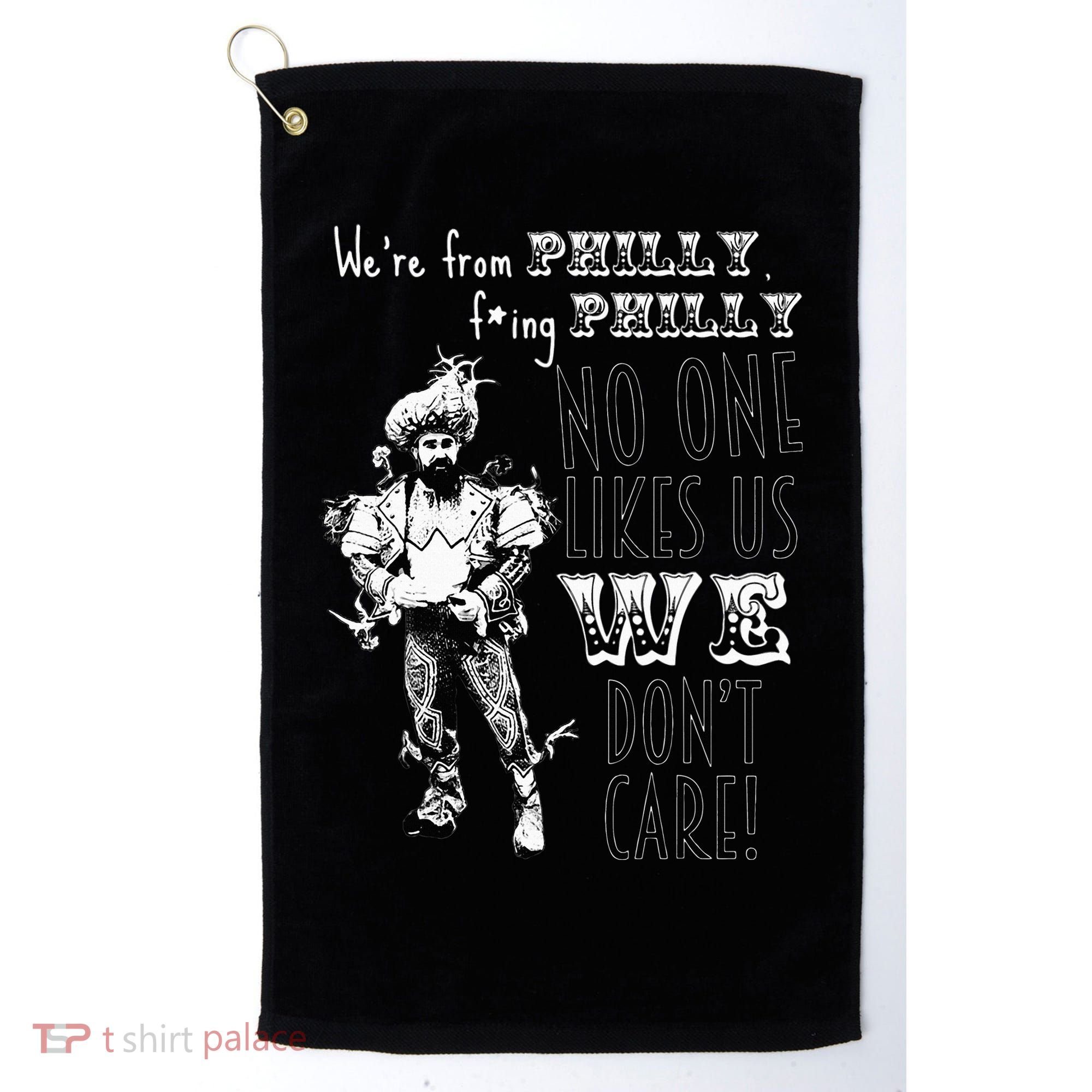 We're From Philly No One Likes Us We Don't Care Golf Towel