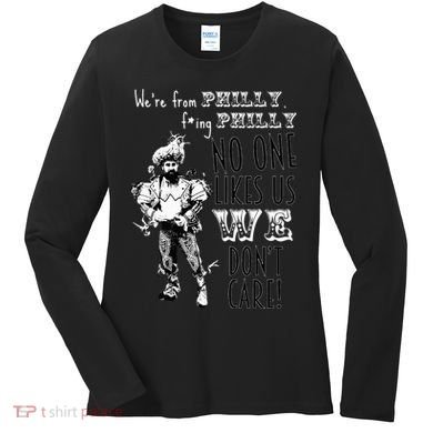We're From Philly No One Likes Us We Don't Care Women's Long Sleeve Shirt