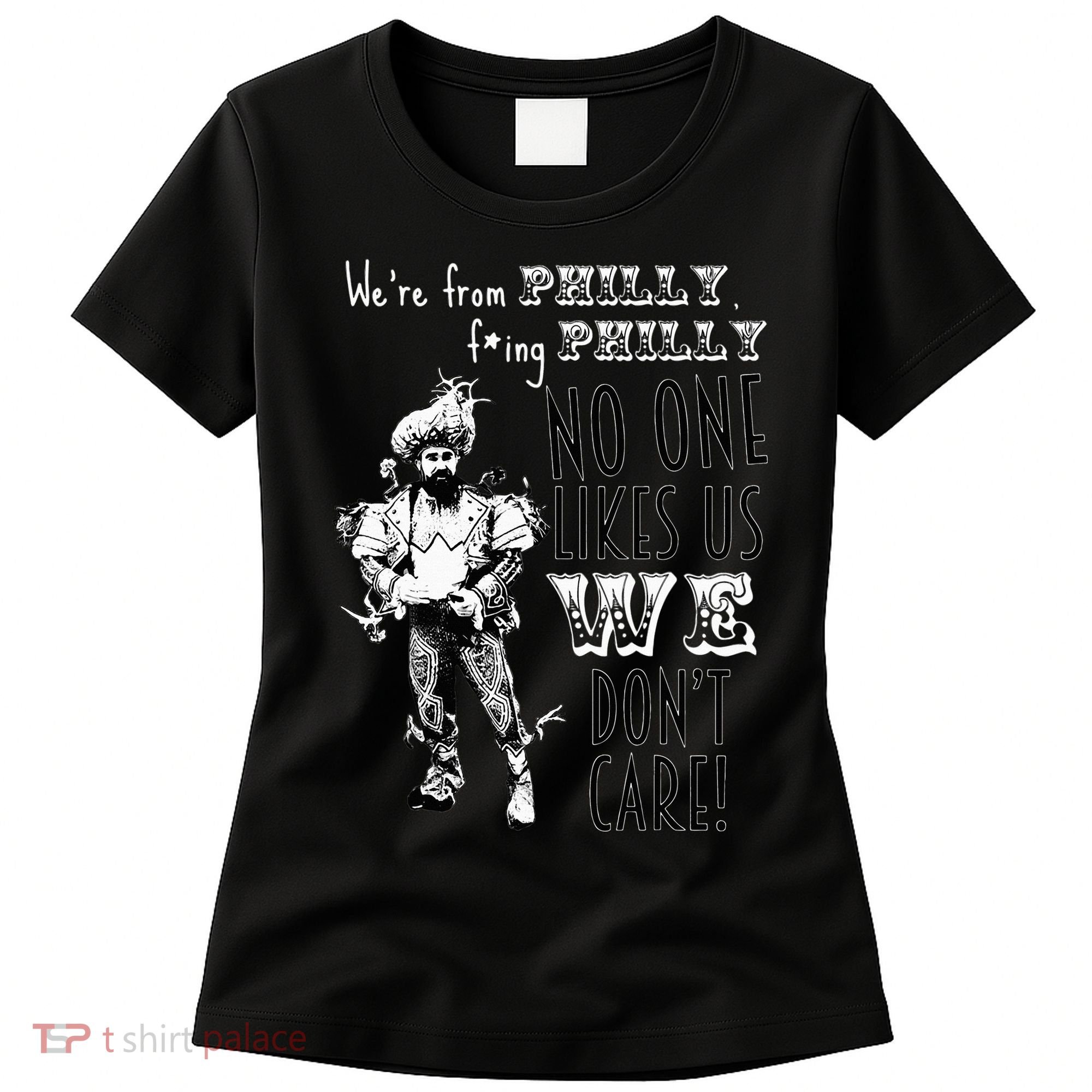 We're From Philly No One Likes Us We Don't Care Women's T-Shirt