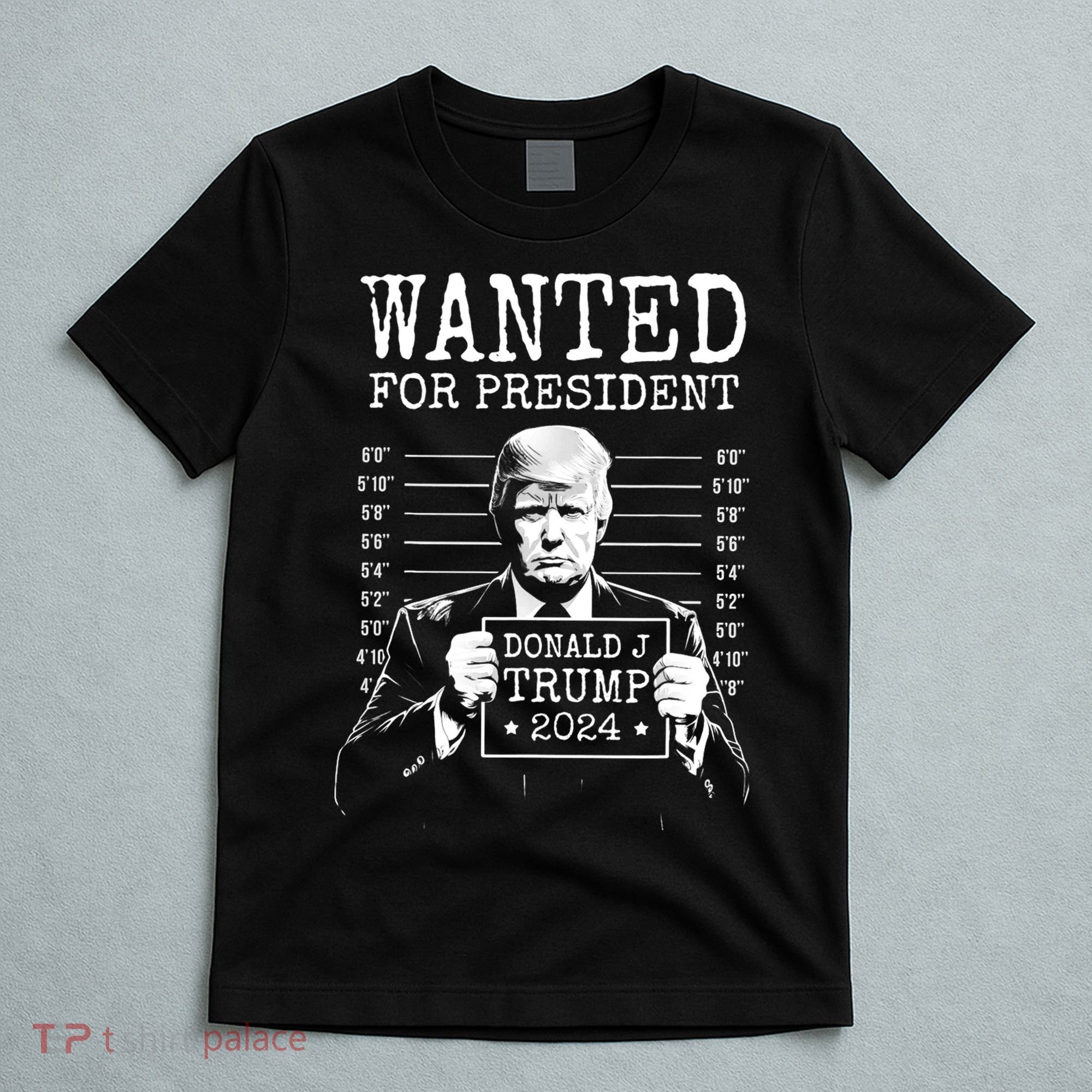 Wanted For President Donald Trump 2024 Mugshot T-Shirt