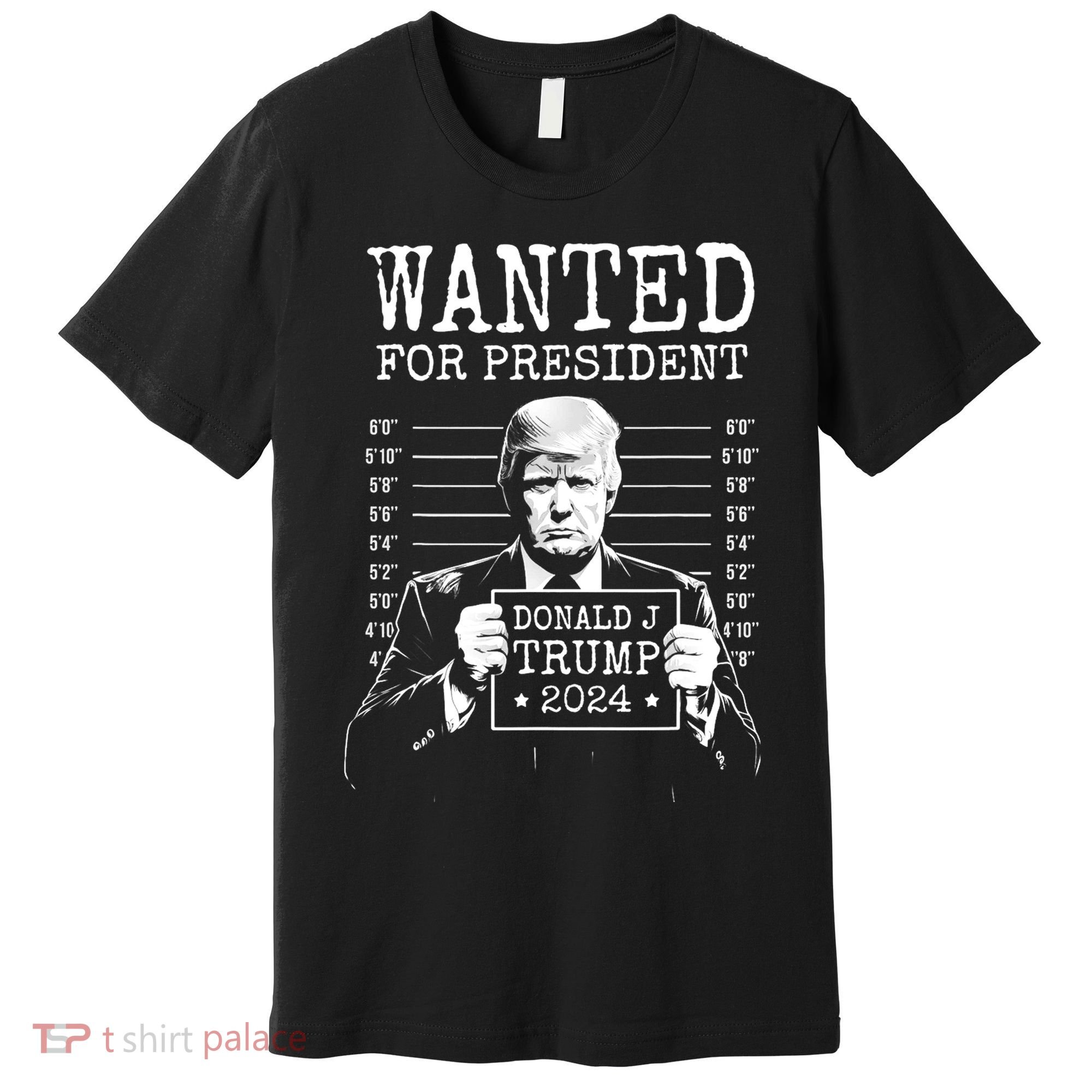 Wanted For President Donald Trump 2024 Mugshot Premium T-Shirt