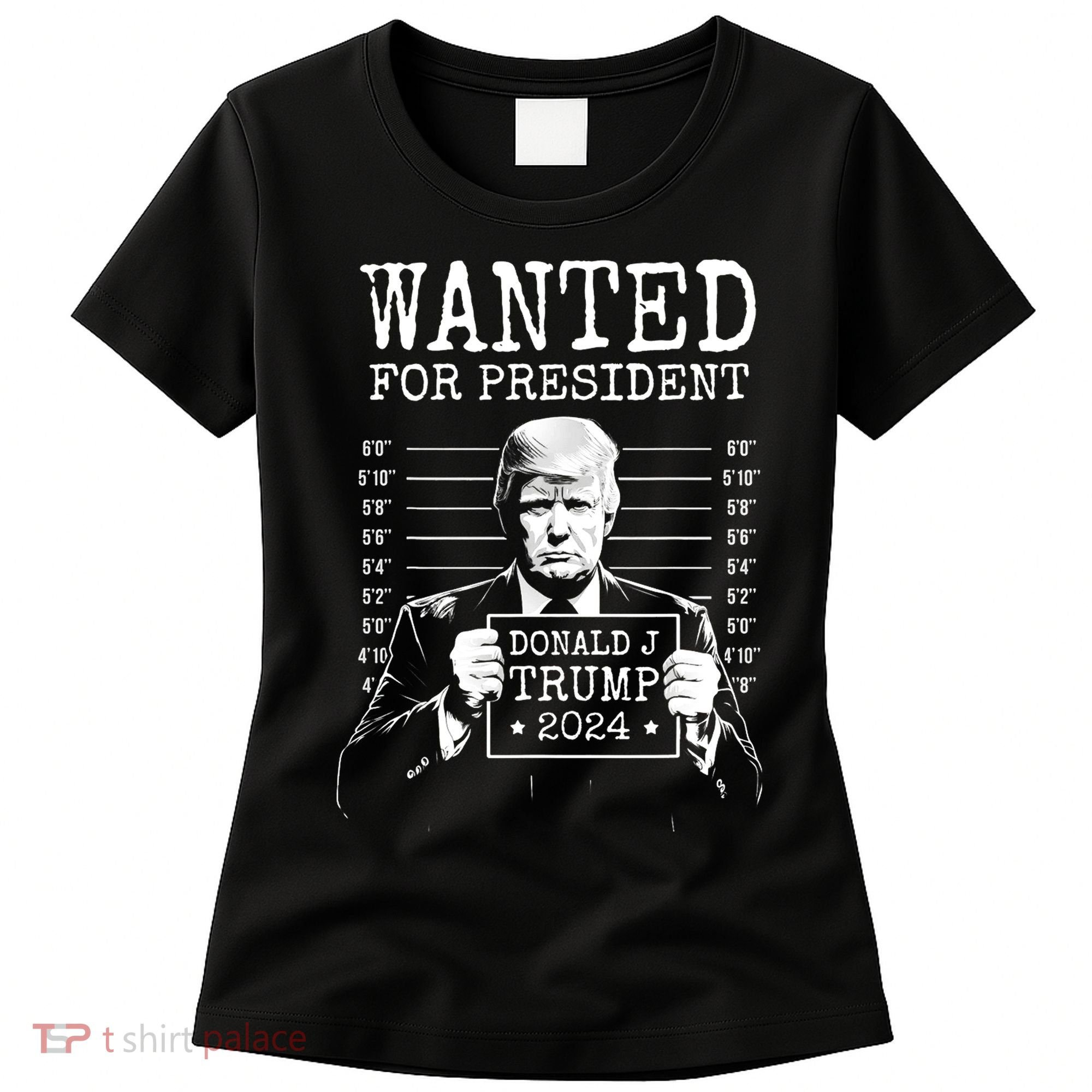 Wanted For President Donald Trump 2024 Mugshot Women's T-Shirt