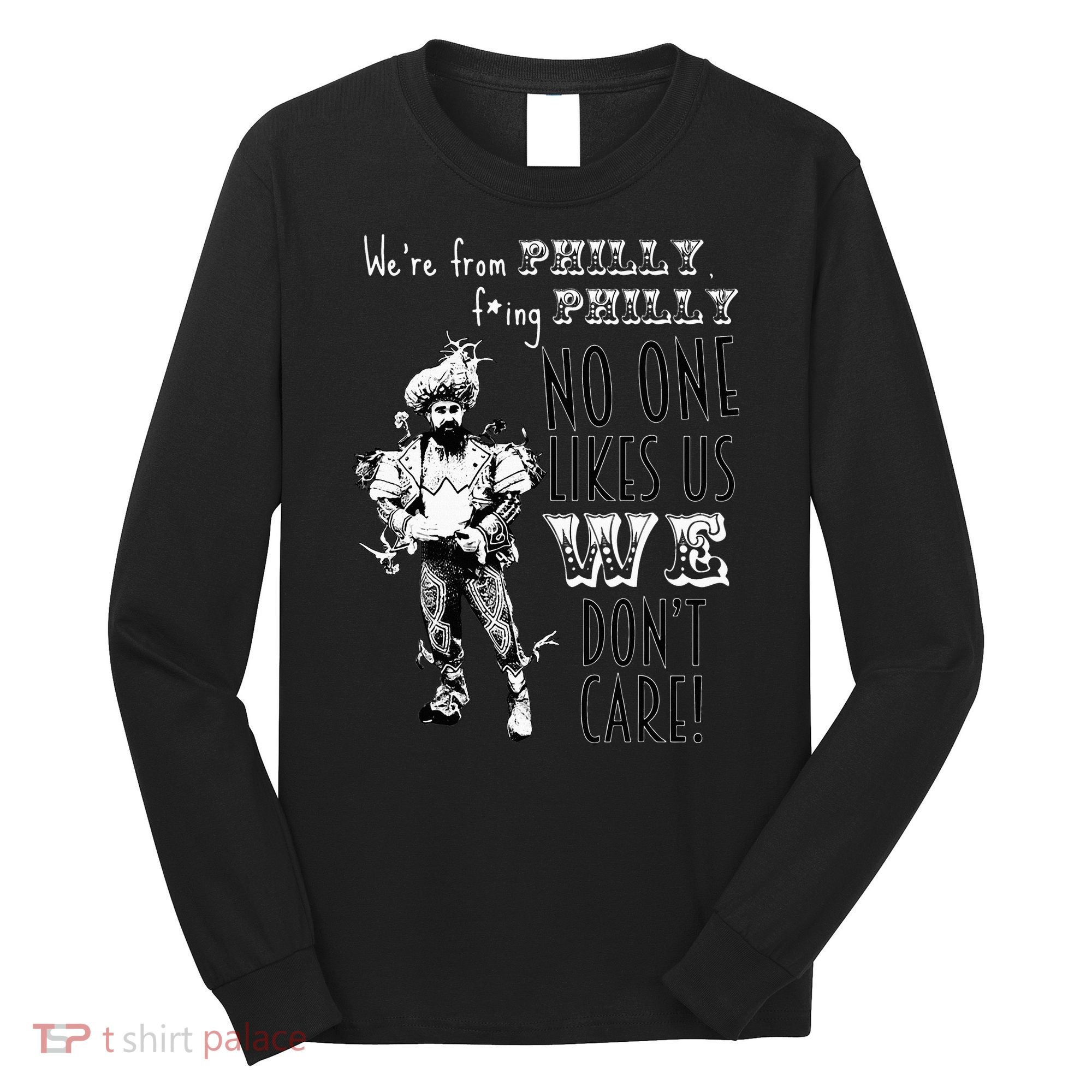 Were From P.H.I.L.L.Y No One Likes Us We Dont Care Long Sleeve Shirt