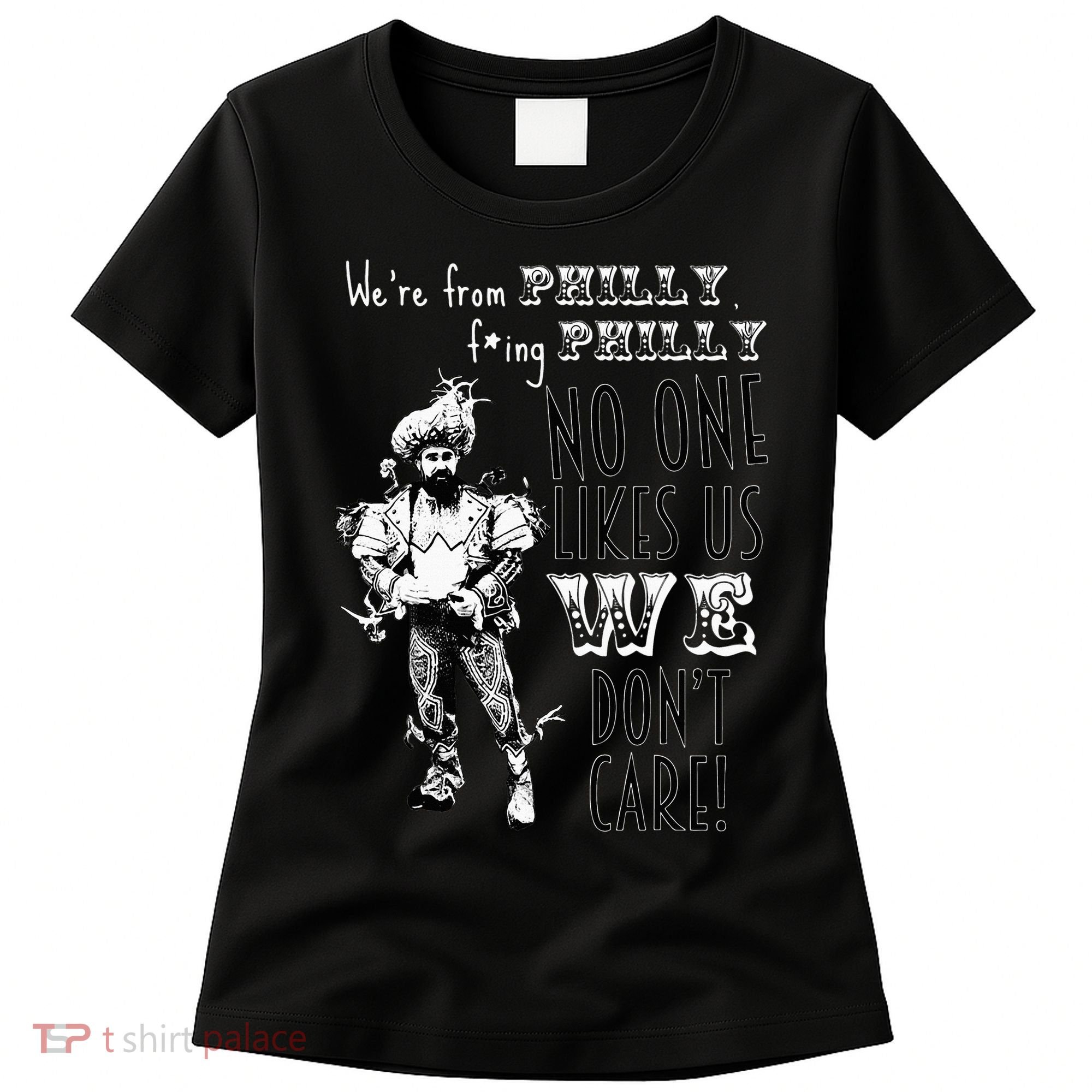 Were From P.H.I.L.L.Y No One Likes Us We Dont Care Women's T-Shirt