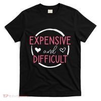 Wo Funny Saying Expensive and Difficult Cute Heart T-Shirt thumb 0