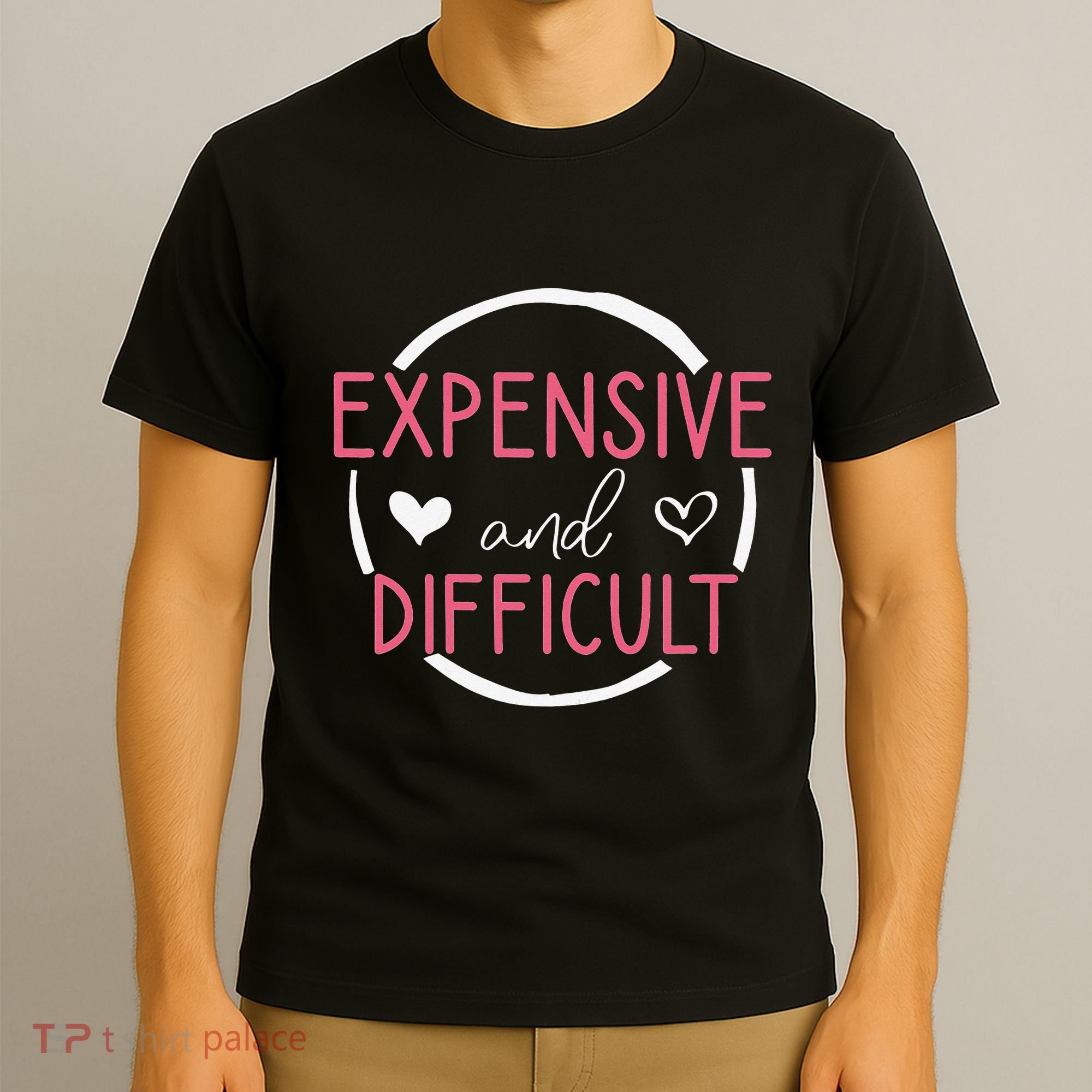Wo Funny Saying Expensive and Difficult Cute Heart T-Shirt