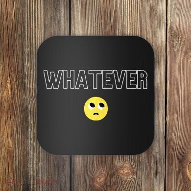 Whatever Funny Sarcastic Coaster