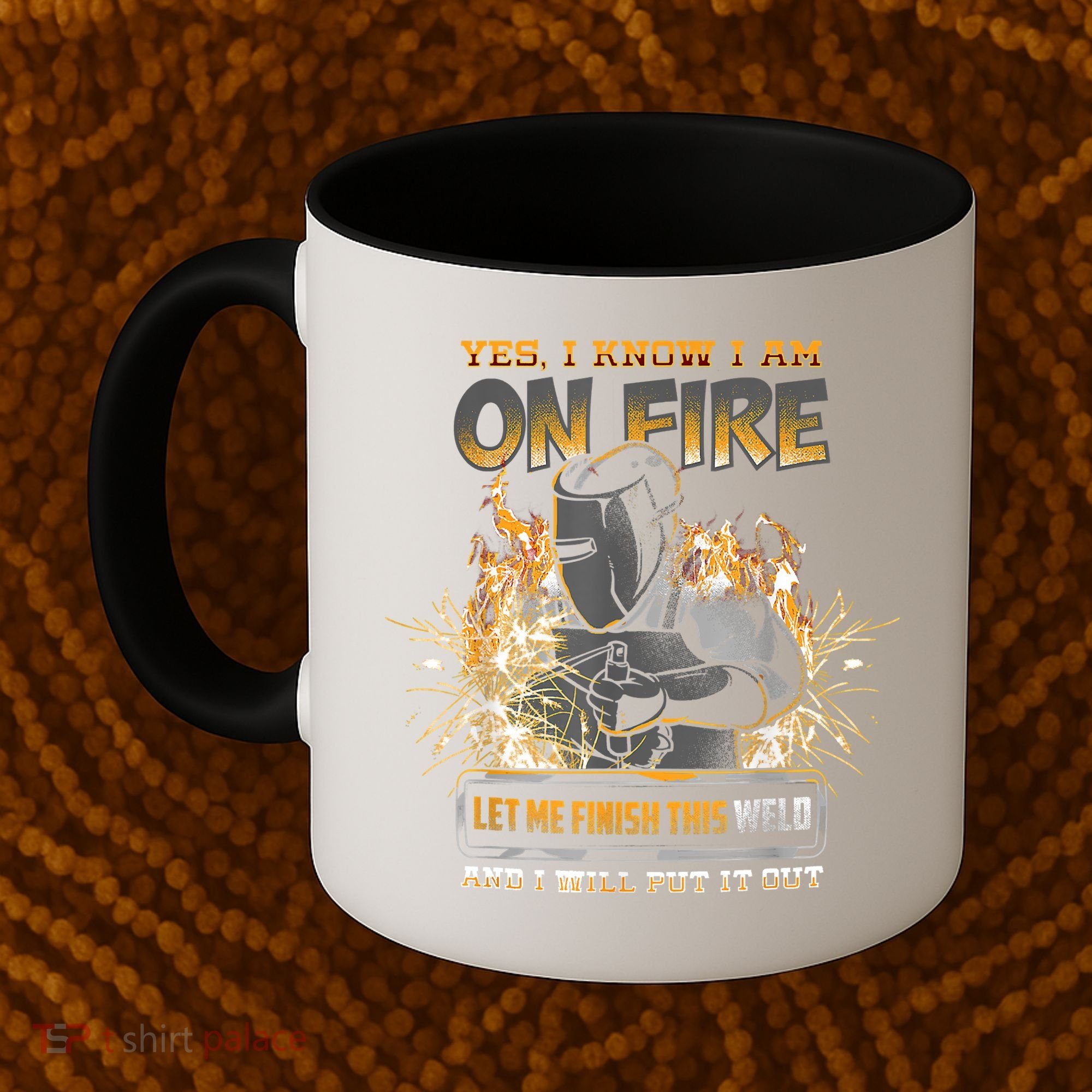 Welding Funny Saying Welder Yes I Know I Am On Fire Let Me Finish This Weld Coffee Mug