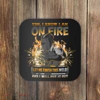 Welding Funny Saying Welder Yes I Know I Am On Fire Let Me Finish This Weld Coaster thumb 0