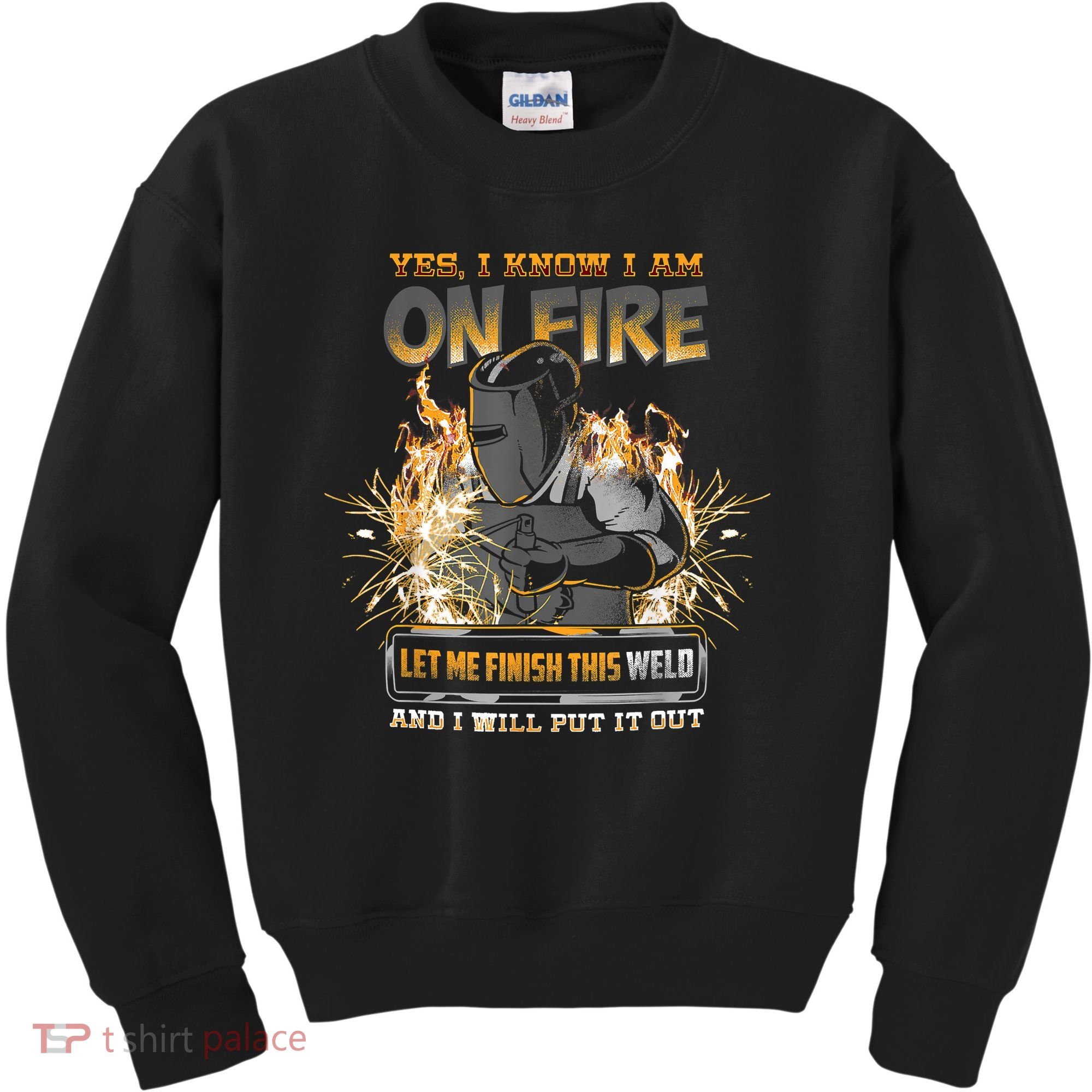 Welding Funny Saying Welder Yes I Know I Am On Fire Let Me Finish This Weld Kids Sweatshirt