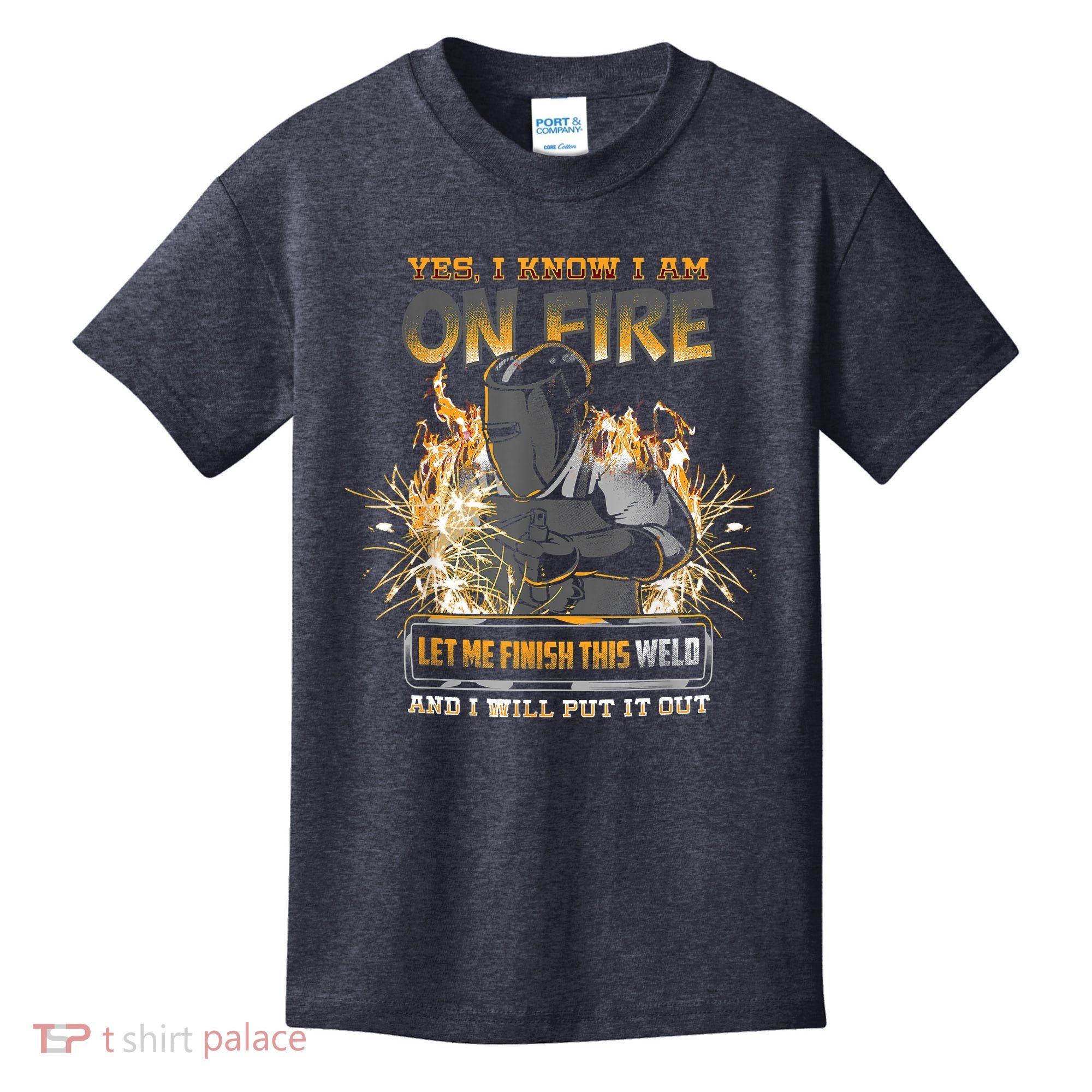 Welding Funny Saying Welder Yes I Know I Am On Fire Let Me Finish This Weld Kids T-Shirt