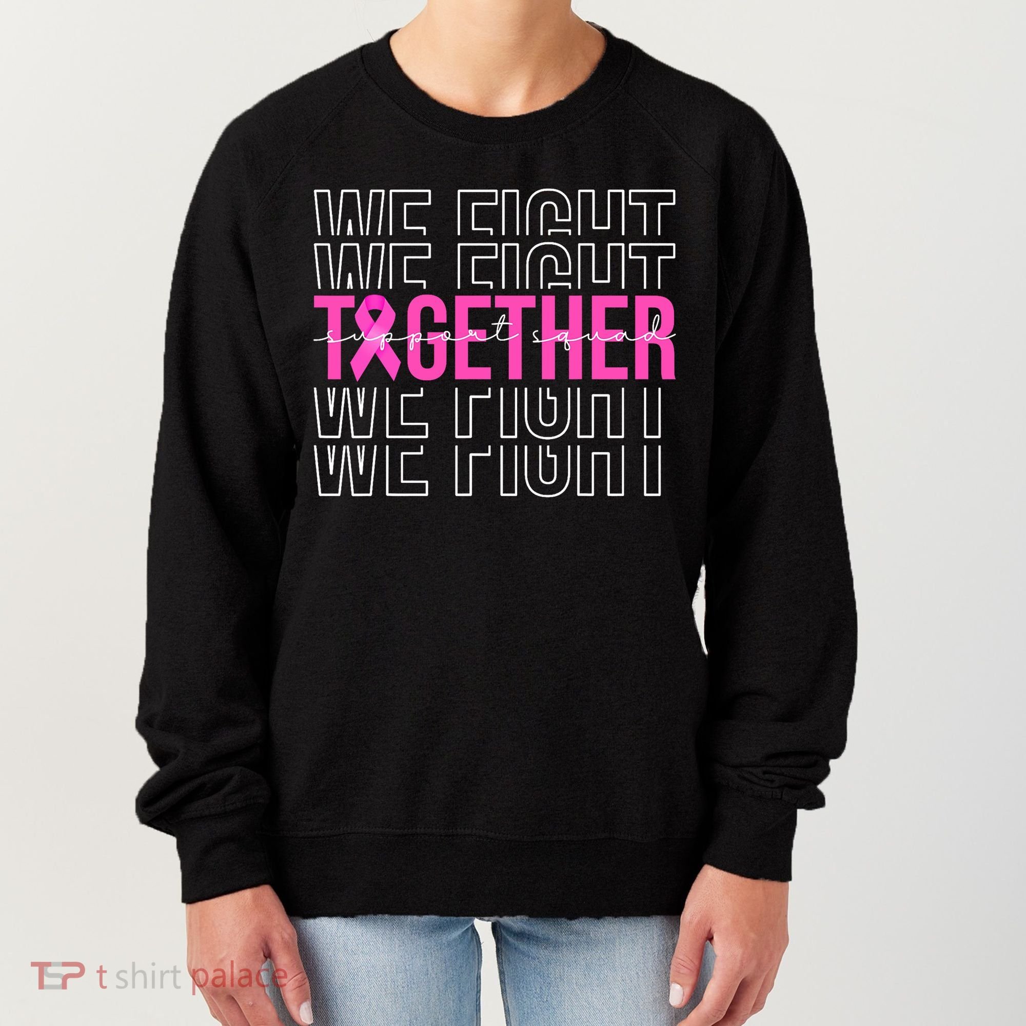 We Fight Together Breast Cancer Awareness Support Squad Women's Sweatshirt