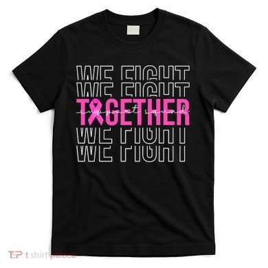 We Fight Together Breast Cancer Awareness Support Squad T-Shirt