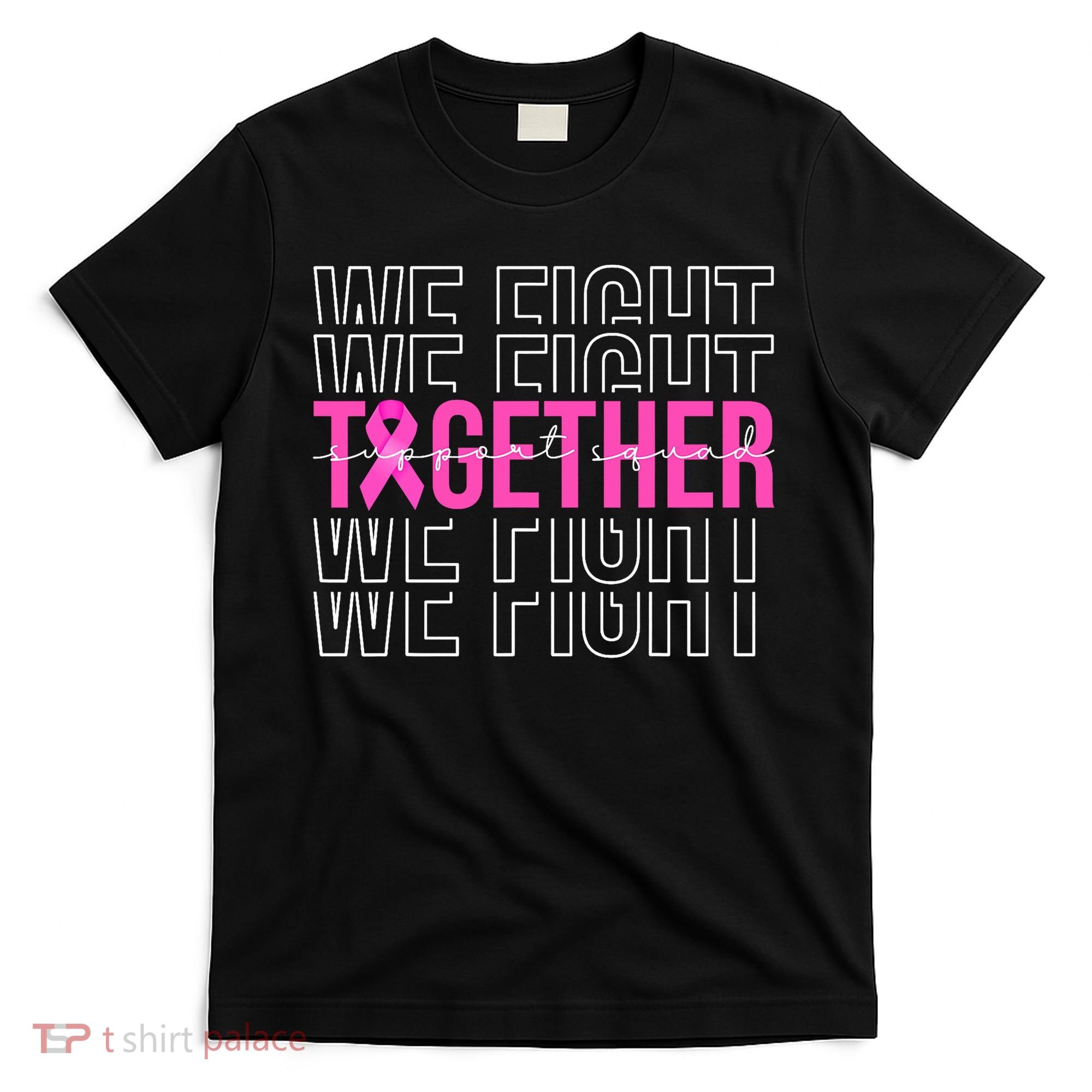 We Fight Together Breast Cancer Awareness Support Squad T-Shirt